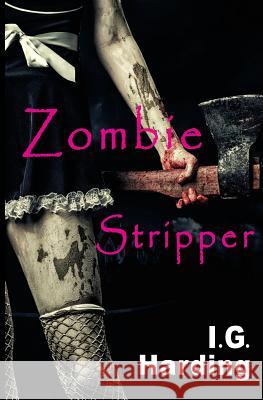 Zombie Stripper I. G. Harding 9781508649656 Createspace