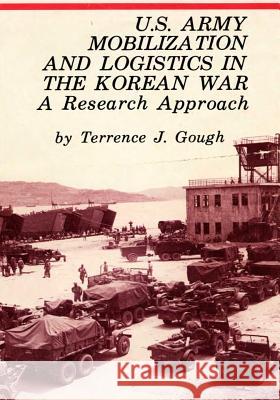 U.S. Army Mobilization and Logistics in the Korean War: A Research Approach Center of Military History United States 9781508650317 Createspace