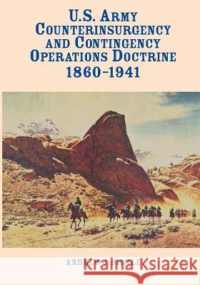 U.S. Army Counterinsurgency and Contingency Operations Doctrine 1860-1941 Center of Military History United States 9781508650713 Createspace