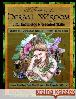A Treasury of Herbal Wisdom: Vital Knowledge & Essential Skills Jesse Hardin Kiva Rose Paul Bergner 9781508651024