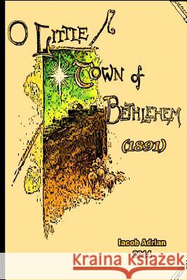 O little town of Bethlehem (1891) Adrian, Iacob 9781508651505 Createspace