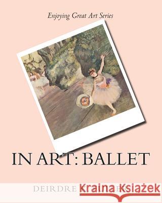 In Art: Ballet Deirdre K. Fuller 9781508653141 Createspace