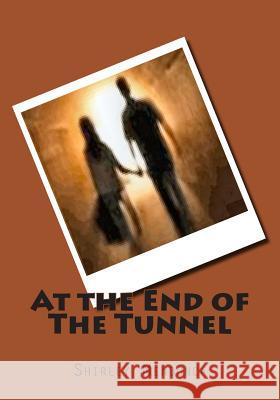 At the End of The Tunnel Shirley Mendonca 9781508653455 Createspace Independent Publishing Platform