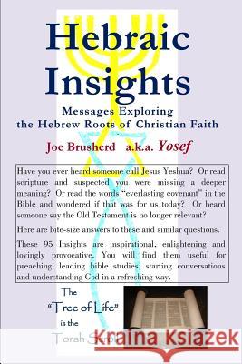 HEBRAIC INSIGHTS - Messages Exploring the Hebrew Roots of Christian Faith Brusherd, Yosef 9781508653868 Createspace