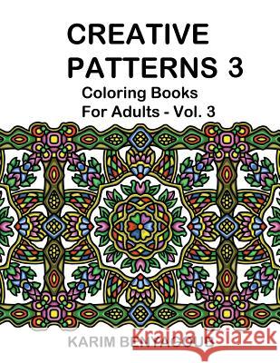 Creative Patterns 3: Coloring Books For Adults Benyagoub, Karim 9781508654445 Createspace