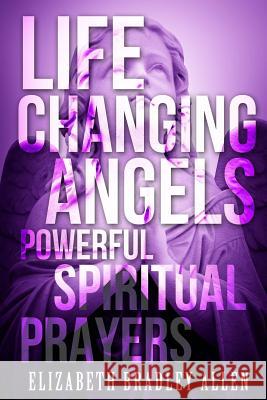 Life Changing Angels: Powerful Spiritual Prayers The Boys Elizabeth Bradley Allen 9781508655077 Createspace Independent Publishing Platform