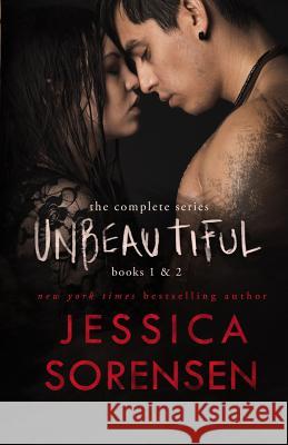 Unbeautiful Series: The Complete Set Jessica Sorensen 9781508656081 Createspace