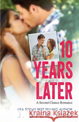 10 Years Later J. Sterling 9781508659099 Createspace
