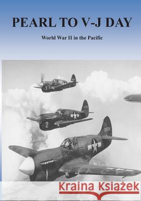 Pearl to V-J Day: World War II in the Pacific Office of Air Force History              U. S. Air Force 9781508659242 Createspace