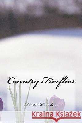 Country Fireflies Dorita Lynn Kornelsen 9781508659297 Createspace