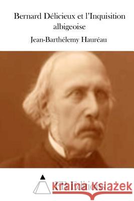 Bernard Délicieux et l'Inquisition albigeoise Fb Editions 9781508660682 Createspace