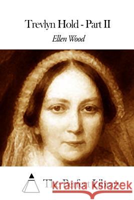 Trevlyn Hold - Part II Ellen Wood The Perfect Library 9781508661993 Createspace