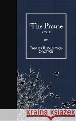 The Prairie: A Tale James Fenimore Cooper 9781508662563