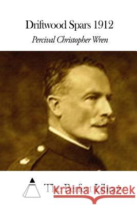Driftwood Spars 1912 Percival Christopher Wren The Perfect Library 9781508662785 Createspace