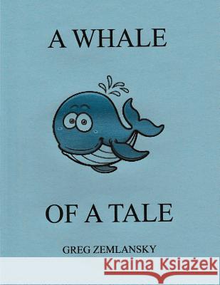 A Whale Of A Tale Zemlansky, Greg 9781508662976 Createspace