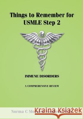 Things to Remember for USMLE Step 2: Immune Disorders Norma C. Morale Norma C. Morale 9781508666448 Createspace