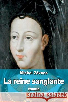 La reine sanglante Zevaco, Michel 9781508666912 Createspace