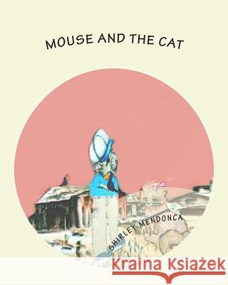 Mouse and The Cat Shirley Mendonca 9781508668787