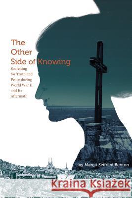 The Other Side of Knowing: Searching for Truth and Peace during World War II and Its Aftermath Johnston, Mary B. 9781508670469 Createspace