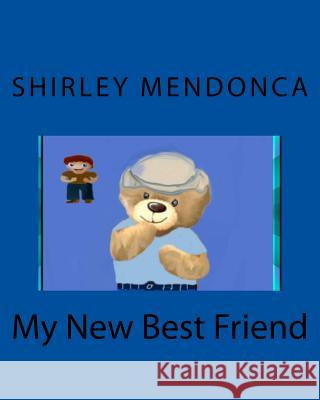 My New Best Friend Shirley Mendonca Shirley Mendonca 9781508671640 Createspace Independent Publishing Platform