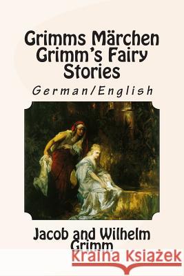 Grimms Märchen / Grimm's Fairy Stories: Bilingual German/English Grimm, Wilhelm 9781508672593