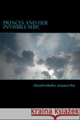 princes and her invisible ship Anaparthy, Chandrababu 9781508673439 Createspace