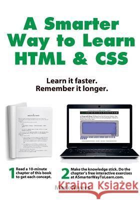 A Smarter Way to Learn HTML & CSS: Learn it faster. Remember it longer. Myers, Mark 9781508673873 Createspace