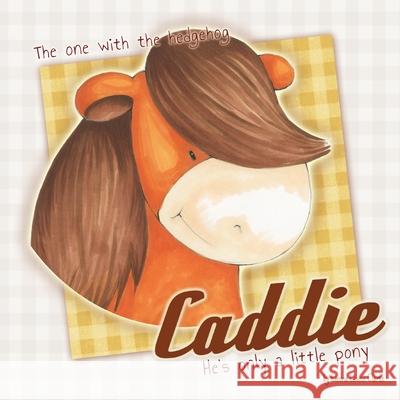 Caddie - He's only a little pony: The one with the hedgehog Emma Louise Clarke 9781508674405