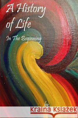 A History of Life: In the Beginning Maralee Lowder Laura Pallatin 9781508676331