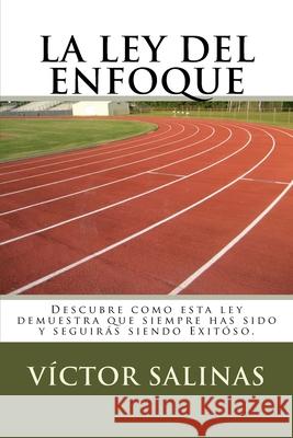 La Ley del Enfoque: Ya eres Exitoso Victor Salinas 9781508676379