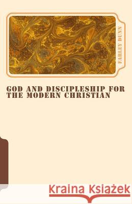 God and Discipleship for the Modern Christian Vol 5 Farley Dunn 9781508676508