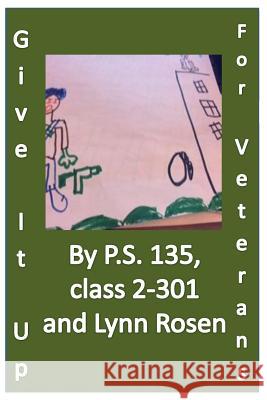 Give It Up For Veterans Lynn Rosen P. S. 135 2-301 9781508676799 Createspace Independent Publishing Platform