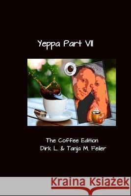 Yeppa Part VII: The Coffee Edition Tanja M. Feile Dirk L. Feile 9781508676843 Createspace Independent Publishing Platform