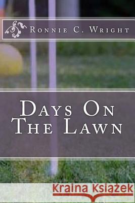 Days On The Lawn Wright, Ronnie C. 9781508677215 Createspace