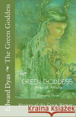 The Green Goddess: Mystery of the Green Woman Edward Spencer Dyas 9781508677345