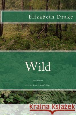 Wild: the journey Drake, Elizabeth 9781508677581