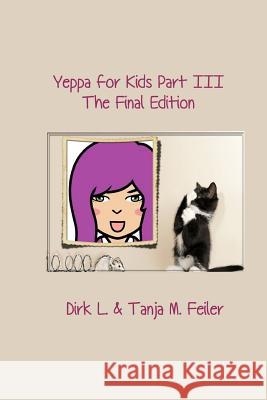 Yeppa for Kids Part III: The Final Edition Tanja M. Feile Dirk L. Feile 9781508677789 Createspace Independent Publishing Platform