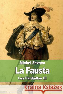 La Fausta: Les Pardaillan III Michel Zevaco 9781508678847 Createspace