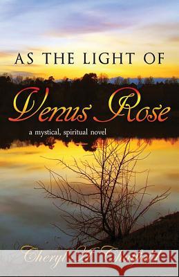 As The Light of Venus Rose Chatfield, Cheryl a. 9781508679141 Createspace