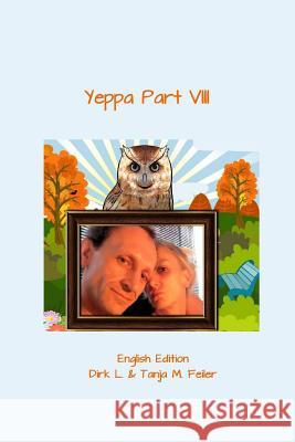 Yeppa Part VIII: English Edition D. Dirk L. Feile T. Tanja M. Feile 9781508679158 Createspace