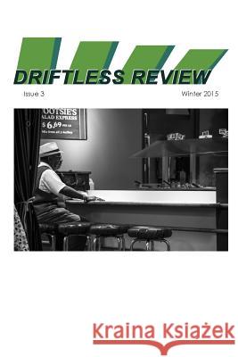 Driftless Review: Issue 3.0 Russell Brickey Colin Lessig William Yazbec 9781508679493 Createspace Independent Publishing Platform