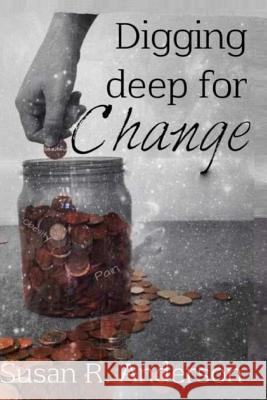 Digging Deep for Change Susan R. Anderson 9781508679899