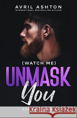 (Watch Me) Unmask You Avril Ashton 9781508679912 Createspace