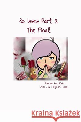 So Isses Part X: The Final Tanja M. Feile Dirk L. Feile 9781508682035 Createspace Independent Publishing Platform