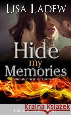 Hide My Memories Lisa Ladew 9781508683872 Createspace Independent Publishing Platform