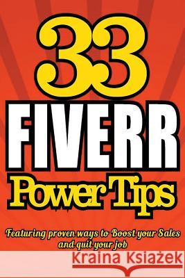 33 FIVERR POWER TIPS - Featuring Proven Ways To BOOST YOUR SALES and Quit Your J Howe, Dan 9781508684022 Createspace