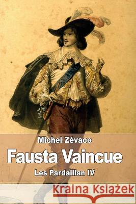 Fausta vaincue: Les Pardaillan IV Zevaco, Michel 9781508684466 Createspace