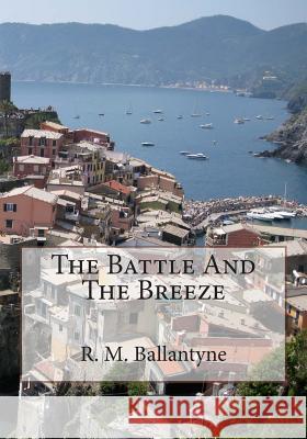 The Battle And The Breeze Ballantyne, R. M. 9781508684831 Createspace