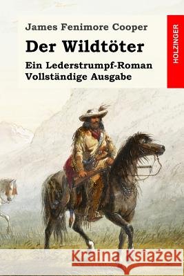Der Wildtöter: Ein Lederstrumpf-Roman. Vollständige Ausgabe Pfizer, Gustav 9781508685456 Createspace