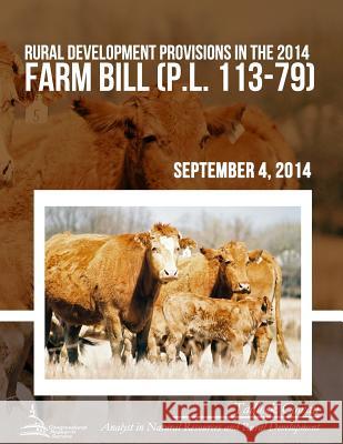 Rural Development Provisions in the 2014 Farm Bill (P.L. 113-79) Tadlock Cowen 9781508686132